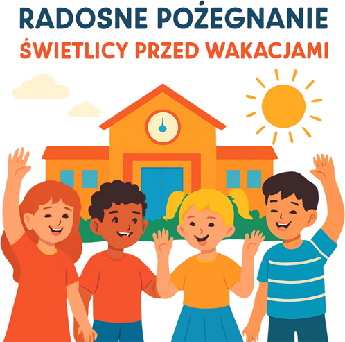 Pożegnanie świetlicy na wesoło – sportowo, twórczo i bezpiecznie!